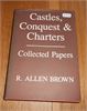 Castles, Conquest & Charters - R Allen Brown